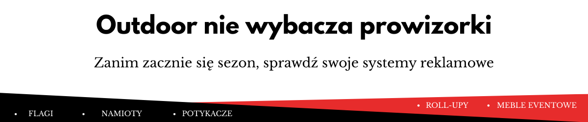 Przygotowanie reklamy outdoorowej przed sezonem – flagi, namioty, potykacze i roll-upy